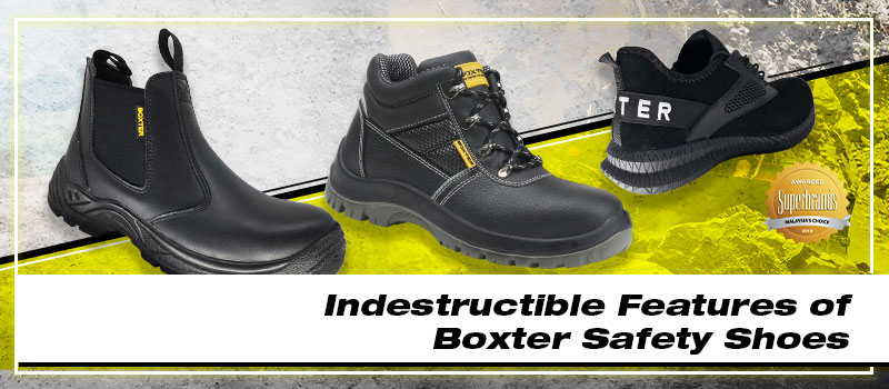 Indestructible Features of Boxter Safety Shoes - Boxter Safety Gear