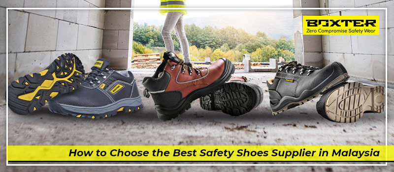 How to Choose the Best Safety Shoes Supplier in Malaysia Boxter